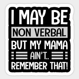 I May Be Non Verbal But My Mama Ain't Remember That Autism Sticker